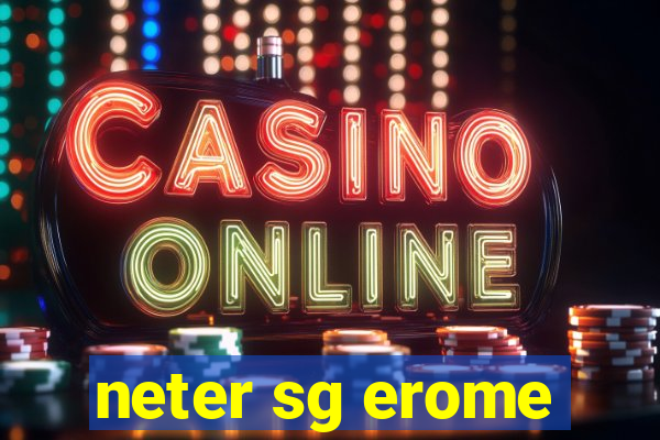 neter sg erome